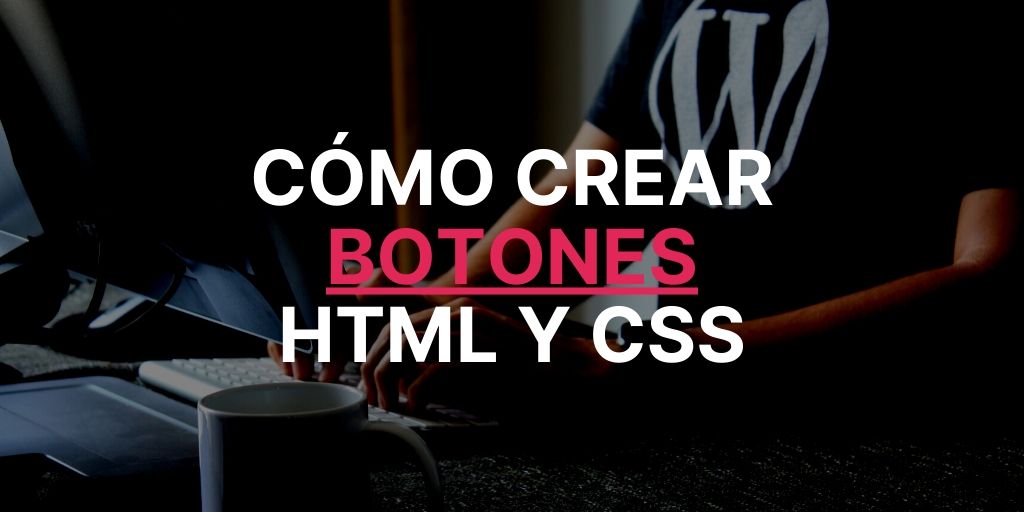 Cómo crear botones en HTML y CSS paso a paso