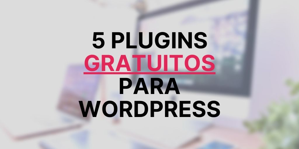 5 Plugins Wordpress gratis